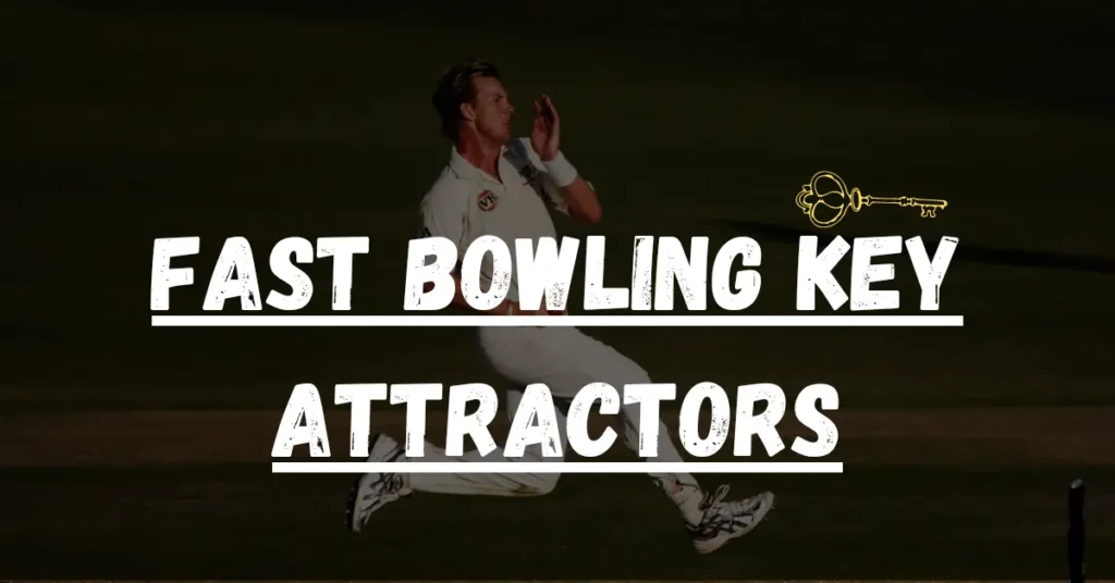 Fast Bowling Key Attractors