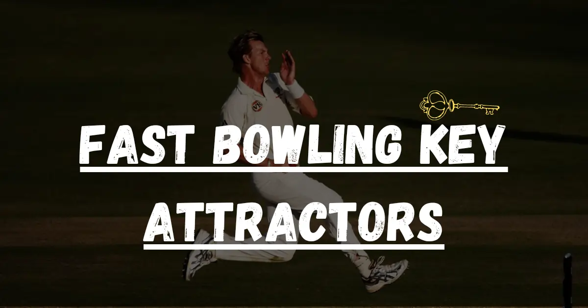 Fast Bowling Key Attractors