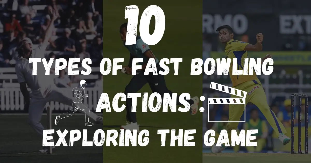 10 Types of Fast Bowling Actions:Exploring The Game At It Best